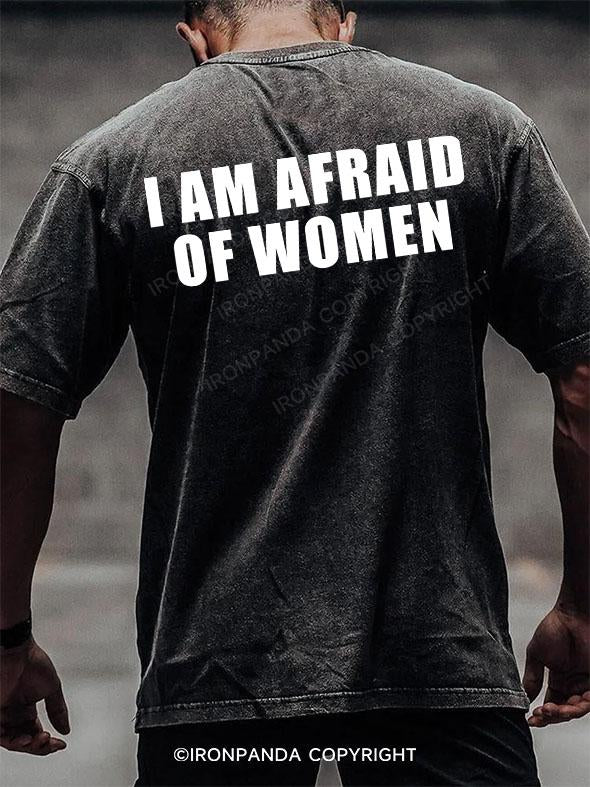 I AM AFRAID OF WOMEN back printed Washed Gym Shirt