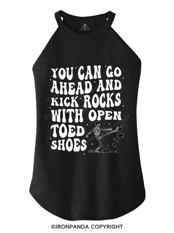 YOU CAN GO AHEAD AND KICK ROCKS WITH OPEN TOED SHOES TRI ROCKER COTTON TANK