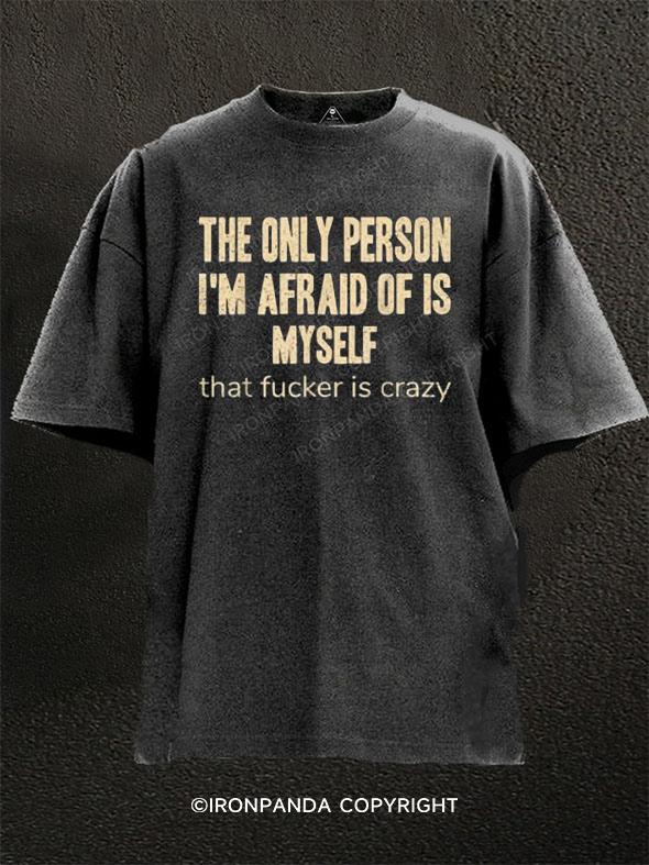 The Only Person I'm Afraid of is Myself  Washed Gym Shirt