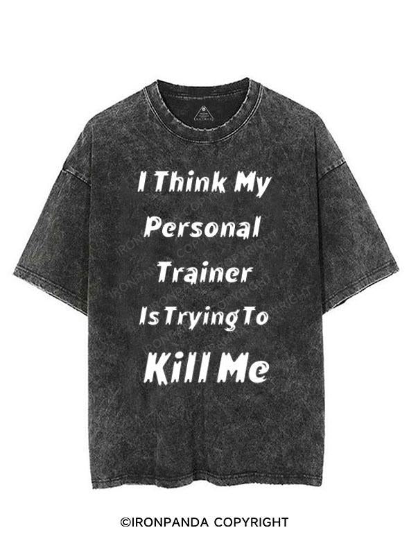 I THINK MY PERSONAL TRAINER IS TRYING TO KILL ME VINTAGE GYM SHIRT