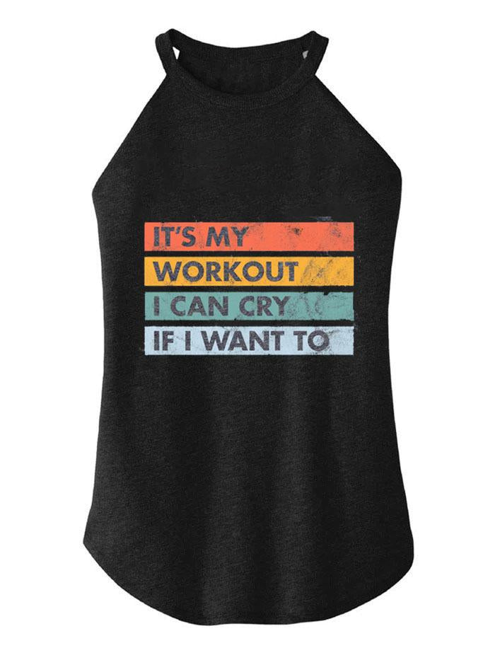 IT'S MY WORKOUT I CAN CRY IF I WANT TO  ROCKER COTTON TANK