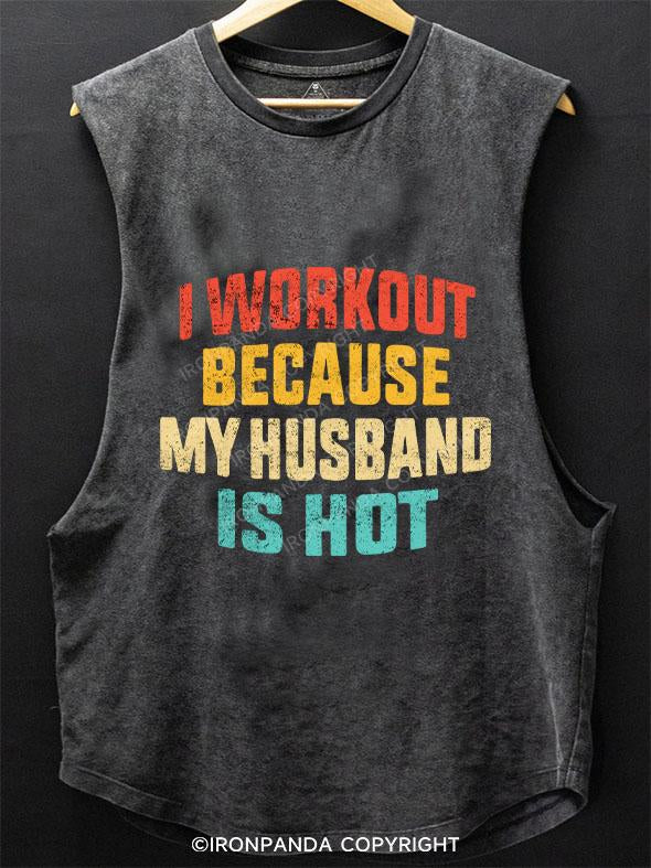 I WORK OUT BECAUSE MY HUSBAND IS HOT SCOOP BOTTOM COTTON TANK