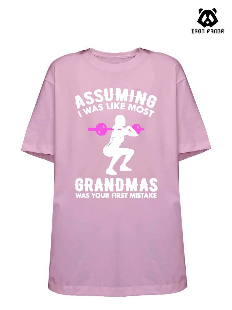 ASSUMING I WAS LIKE MOST GRANDMAS Loose fit cotton  Gym T-shirt