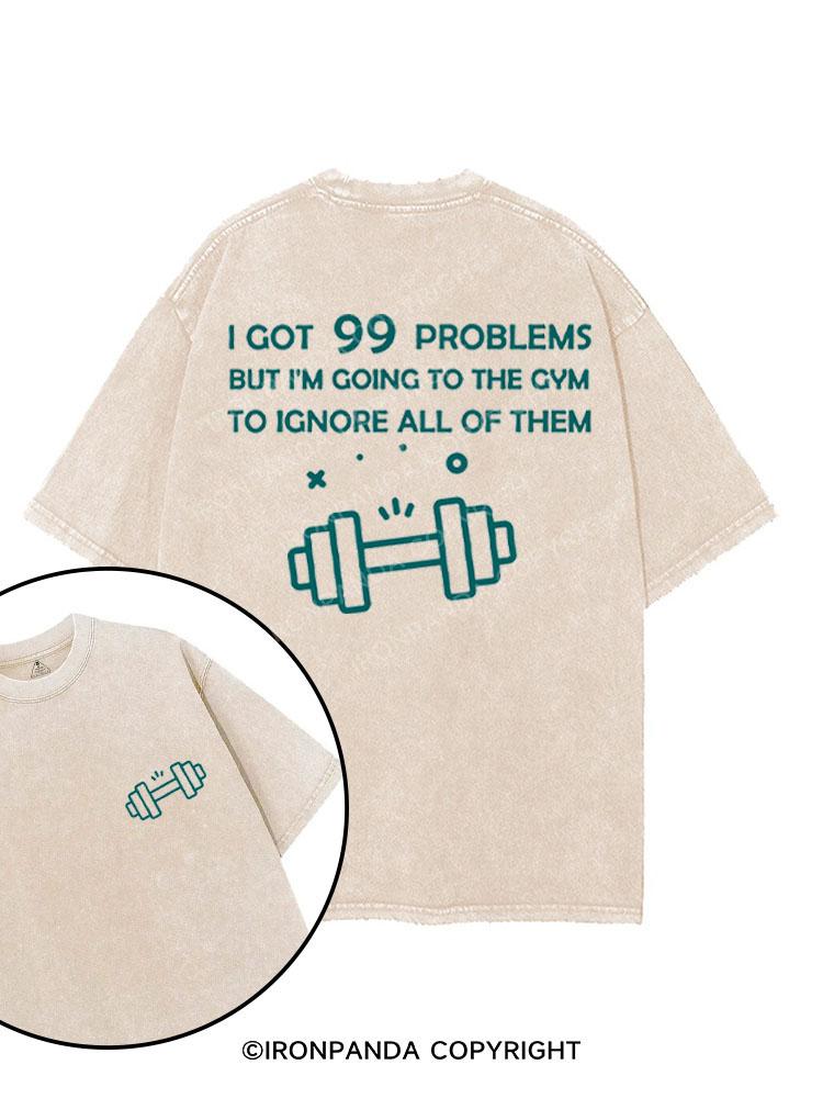 I GOT 99 PROBLEMS BUT I'M GOING TO THE GYM printed Gym Shirt