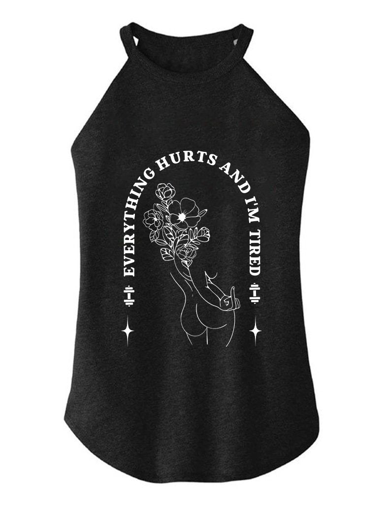 EVERYTHING HURTS AND I'M TIRED TRI ROCKER COTTON TANK