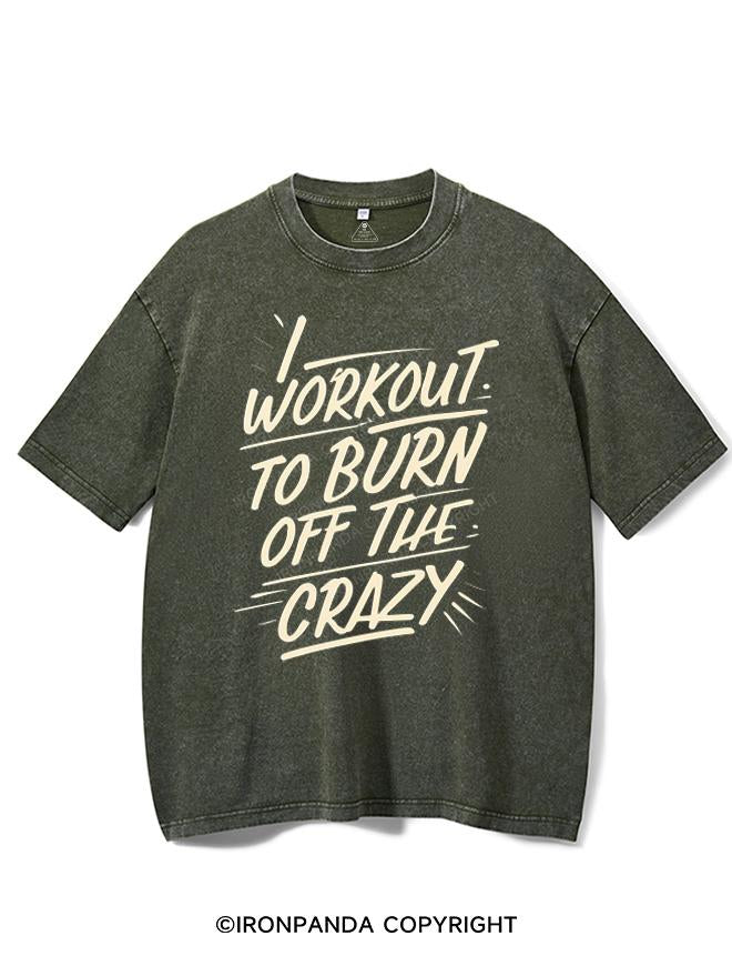 I WORKOUT TO BURN OFF THE CRAZY VINTAGE GYM SHIRT