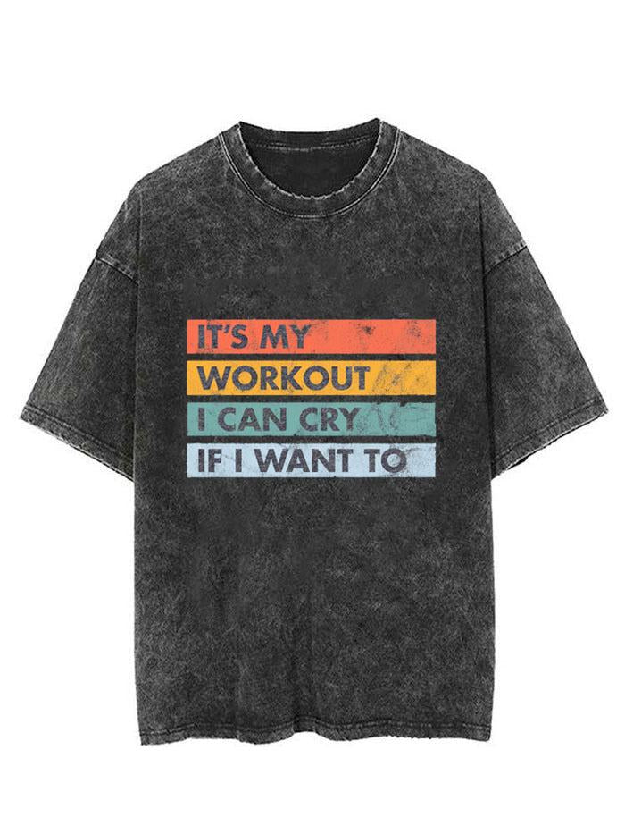 IT'S MY WORKOUT I CAN CRY IF I WANT TO  VINTAGE GYM SHIRT