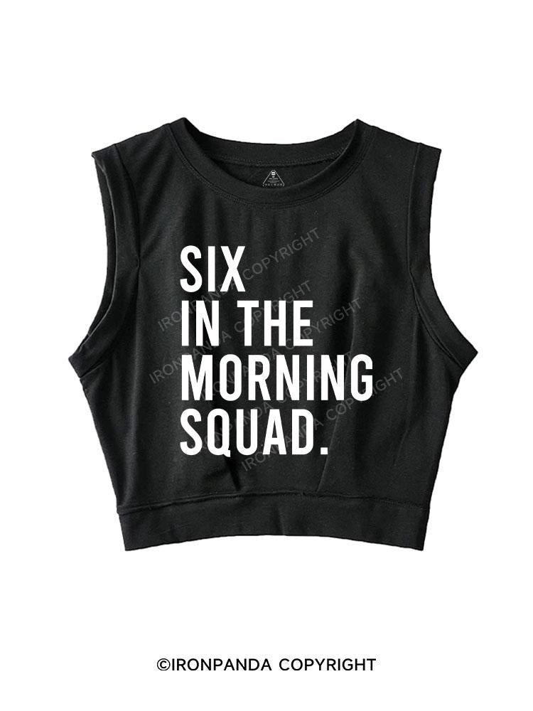 Six In The Morning Squad SLEEVELESS CROP TOPS