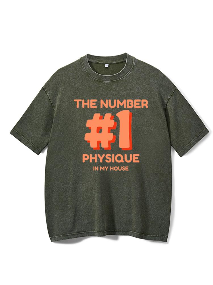 The number one physique in my house Washed Gym Shirt