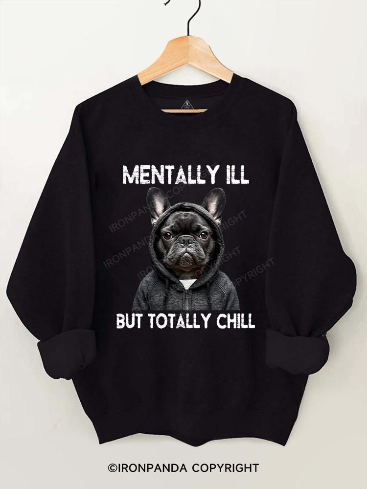 mentally ill but totally chill Gym Sweatshirt