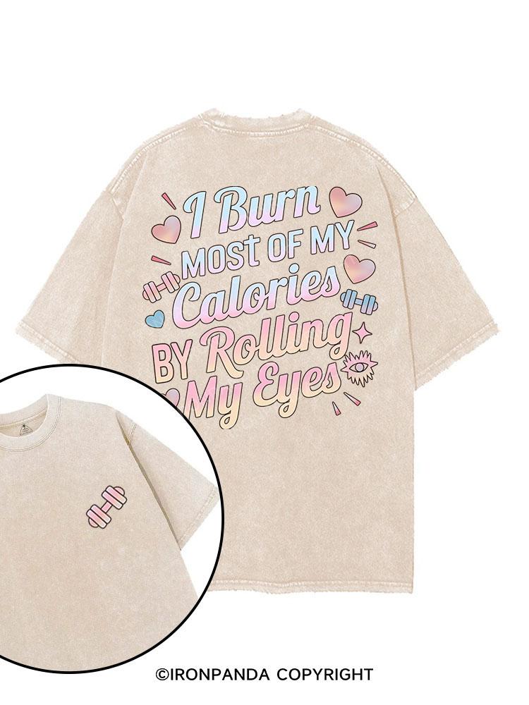 I BURN OF MY CALORIES BY ROLLING MY EYES printed Gym Shirt