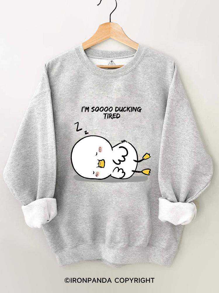 I'm so ducking tired Gym Sweatshirt