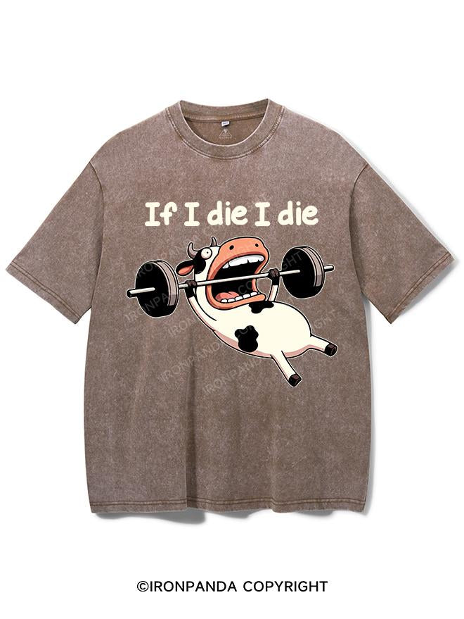 IF I DIE I DIE COW VINTAGE GYM SHIRT