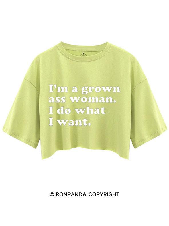 I'M A GROWN ASS WOMAN I DO WHAT I WANT CROP TOPS