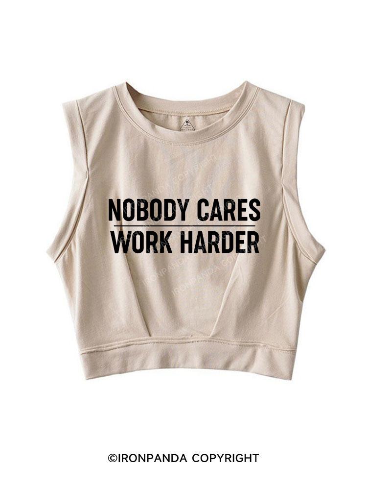 nobody cares work harder Sleeveless Crop Tops