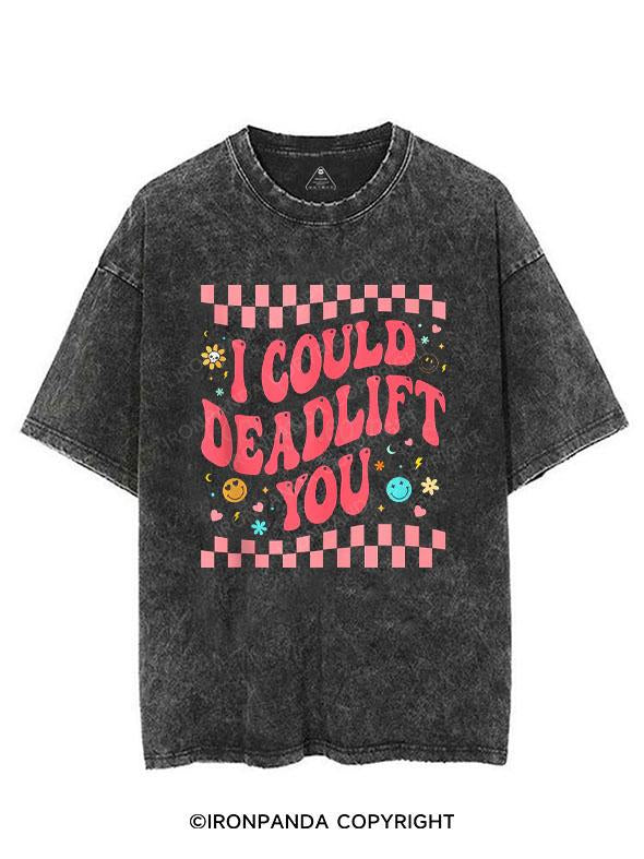 I COULD DEADLIFT YOU VINTAGE GYM SHIRT