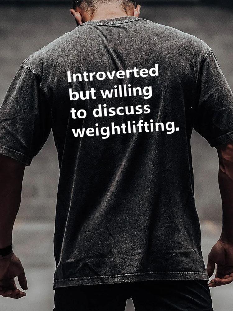 Introverted But Willing To Discuss Weightlifting back printed Washed Gym Shirt