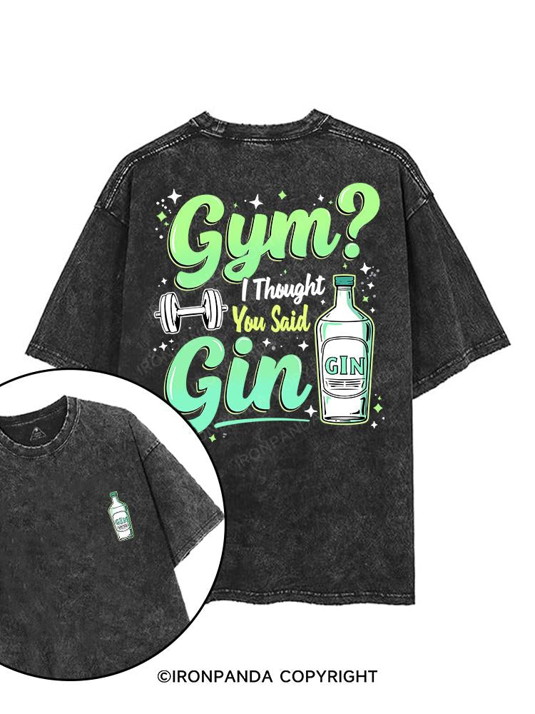 GYM I THOUGHT YOU SAID GIN printed Gym Shirt