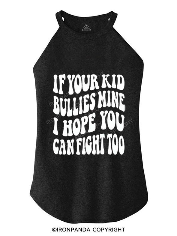 IF YOUR KID BULLIES MINE I HOPE YOU CAN FIGHT TOO TRI ROCKER COTTON TANK