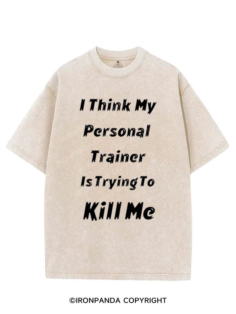 I THINK MY PERSONAL TRAINER IS TRYING TO KILL ME VINTAGE GYM SHIRT