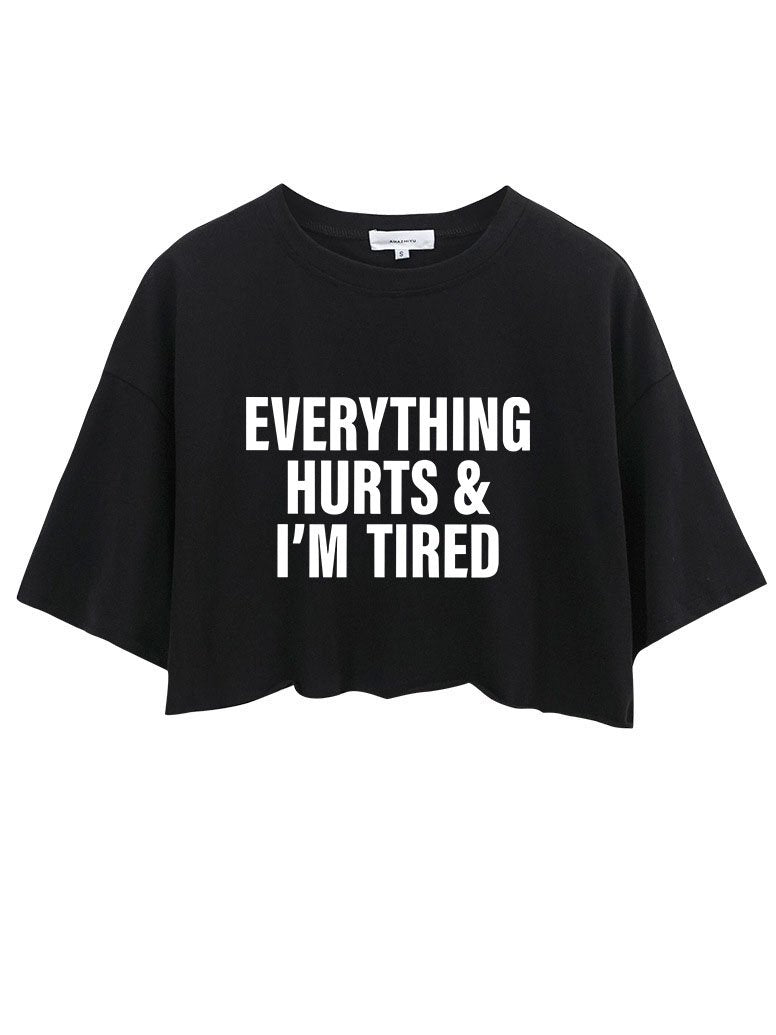 EVERYTHING HURTS AND I'M TIRED Crop Tops