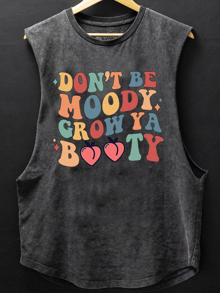 Don't Be Moody Grow Ya Booty Scoop Bottom Cotton Tank