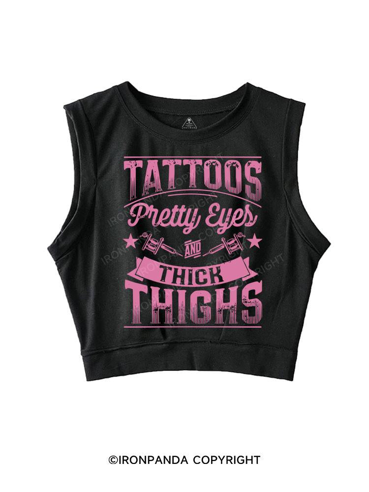 TATTOOS PRETTY EYES AND THICK THIGHS SLEEVELESS CROP TOPS