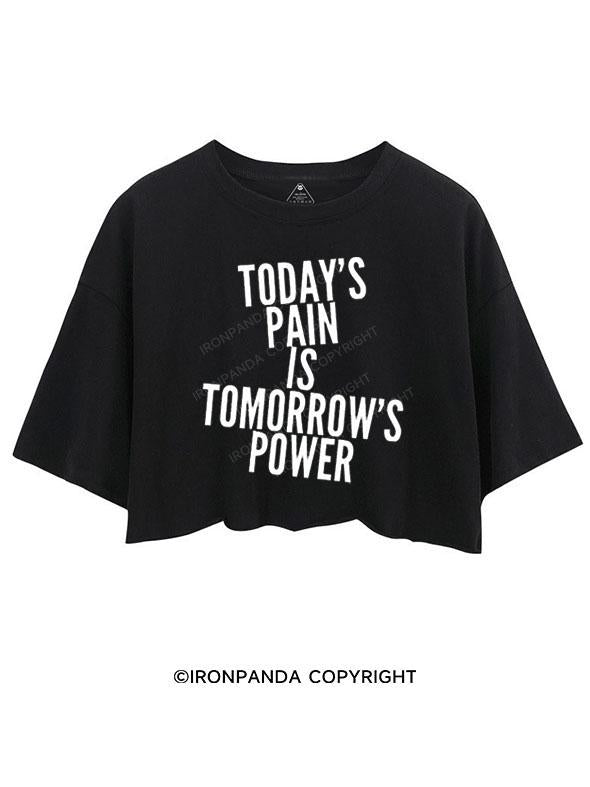 TODAY'S PAIN IS TOMORROW'S POWER CROP TOPS