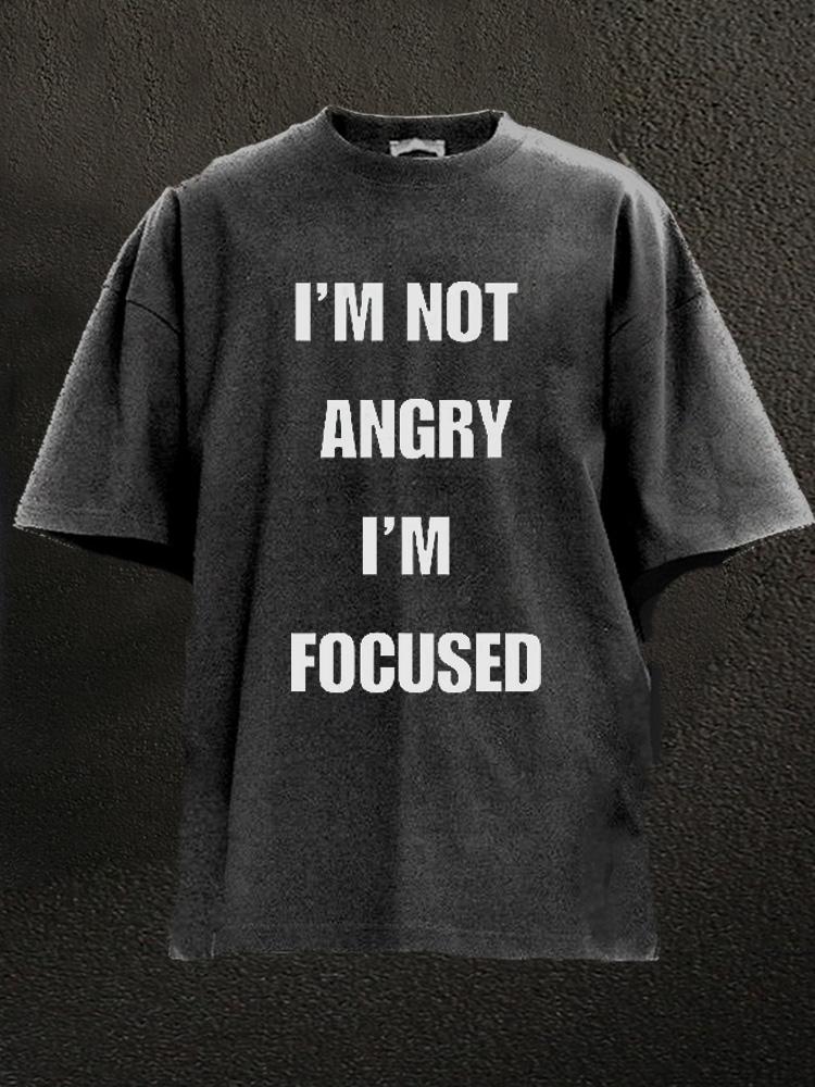 I'm Not Angry I'm Focused Washed Gym Shirt