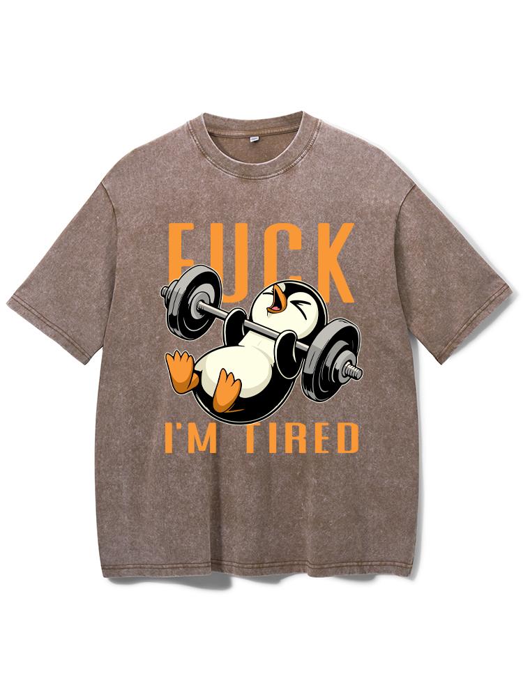 FUCK I'M TIRED Washed Gym Shirt