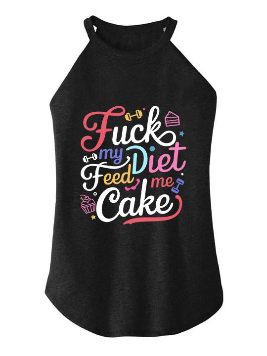 FUCK MY DIET FEED ME CAKE TRI ROCKER COTTON TANK