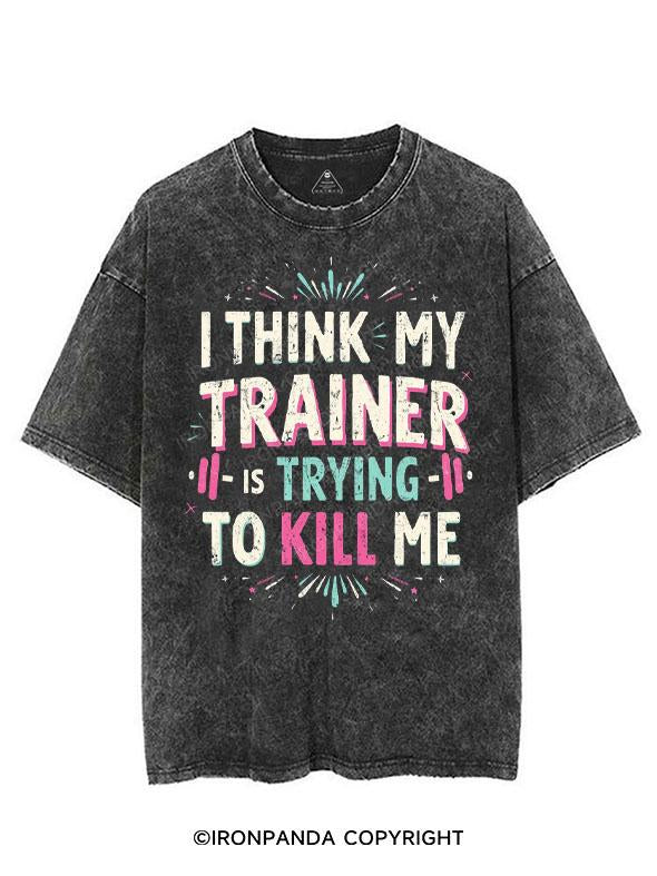 I THINK MY TRAINER IS TRYING TO KILL ME VINTAGE GYM SHIRT