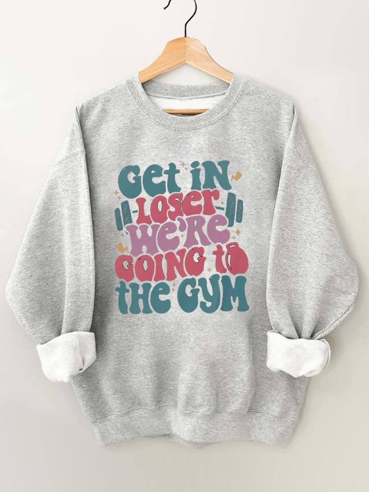 Get In Loser We¡¯re Going To The Gym Vintage Gym Sweatshirt