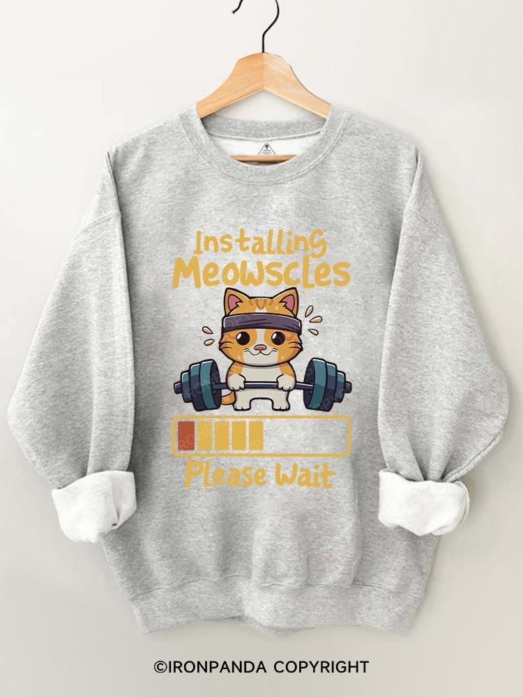 Installing Meowscles Please Wait cat  Gym Sweatshirt