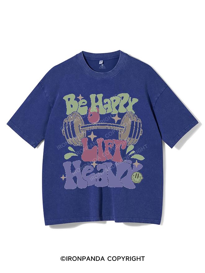 BE HAPPY LIFT HEAVY VINTAGE GYM SHIRT