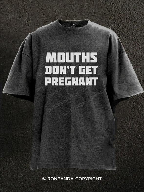 Mouths Don't Get Pregnant Washed Gym Shirt