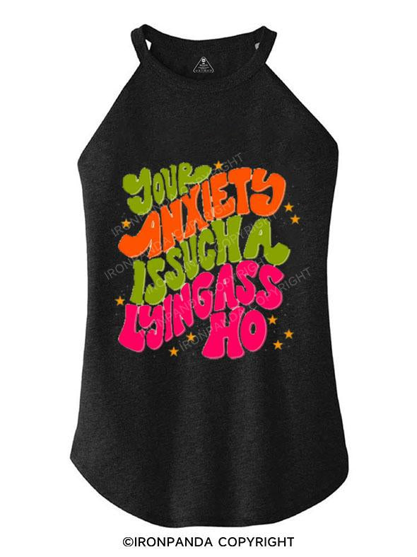 YOUR ANXIETS IS SUCH A LYINGASS HO TRI ROCKER COTTON TANK