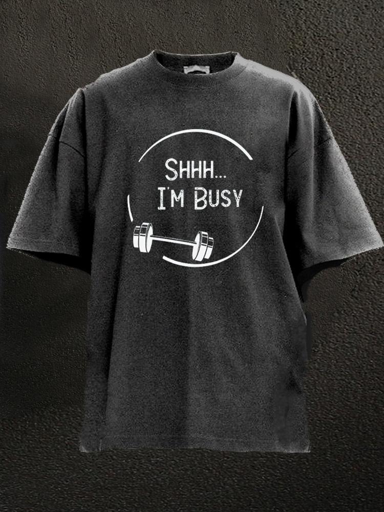 SHHH I'M BUSY WASHED GYM SHIRT