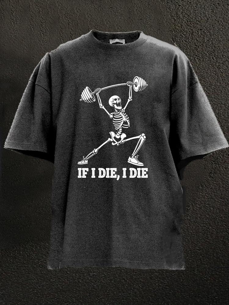 If I Die I Die Skeleton Washed Gym Shirt