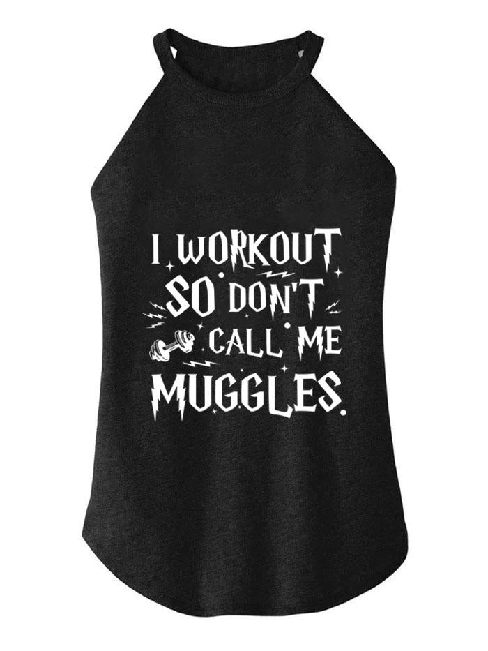 I WORKOUT SO DON'T CALL ME MUGGLES ROCKER COTTON TANK