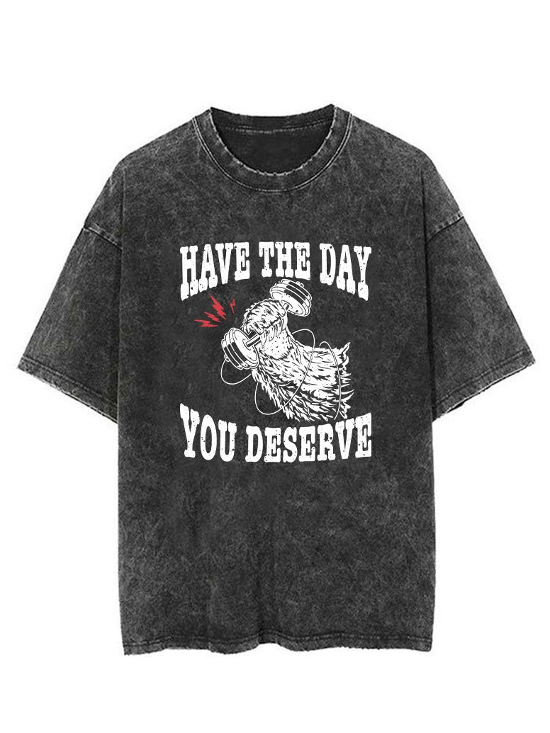 HAVE THE DAY YOU DESERVE VINTAGE GYM SHIRT