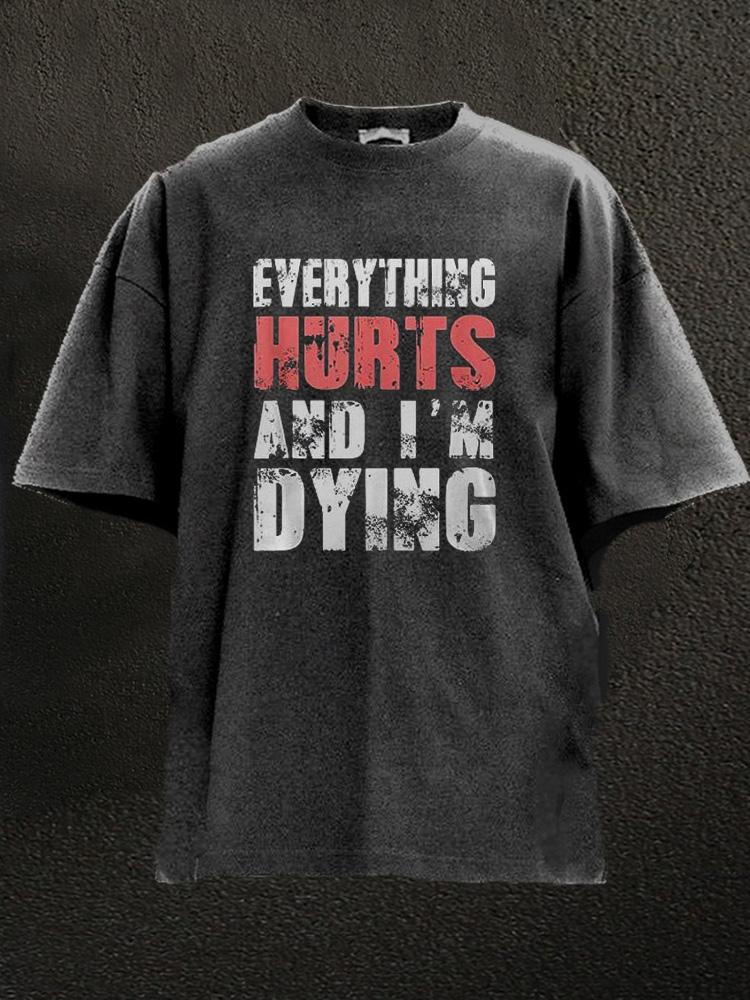 everything hurts and I'm dying Washed Gym Shirt