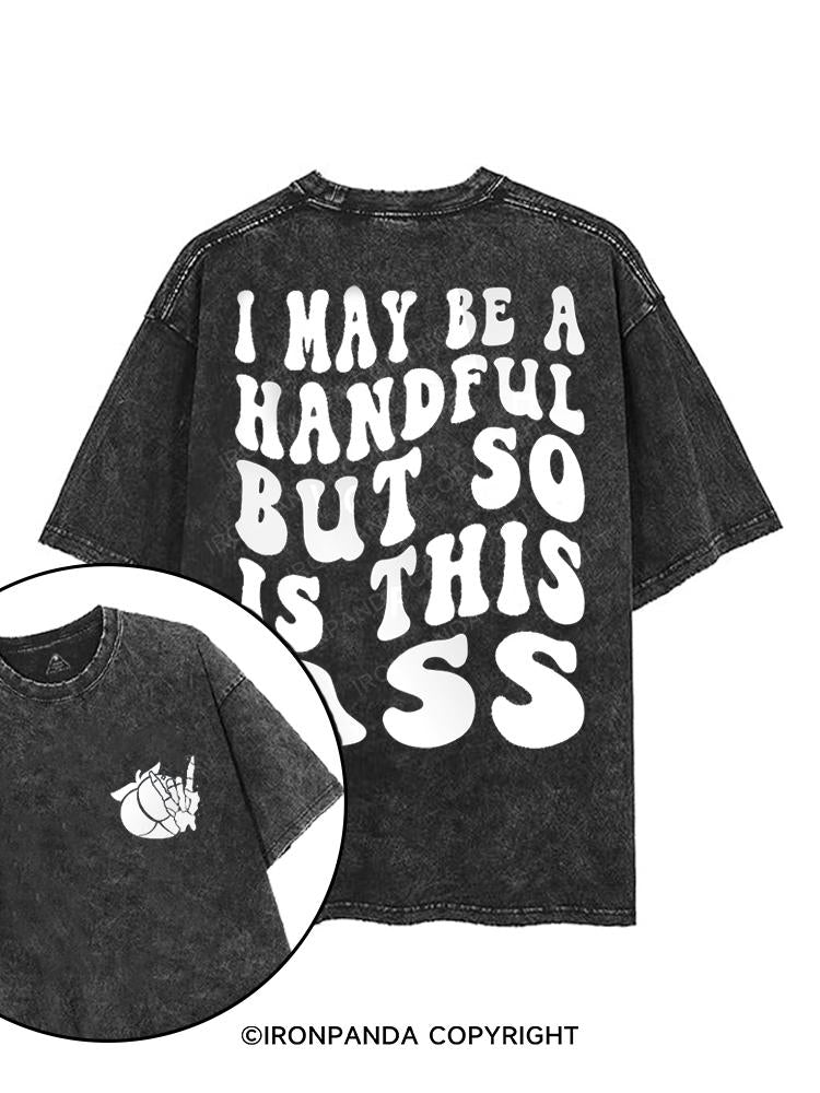 I may be a handful but so is this ass printed Gym Shirt