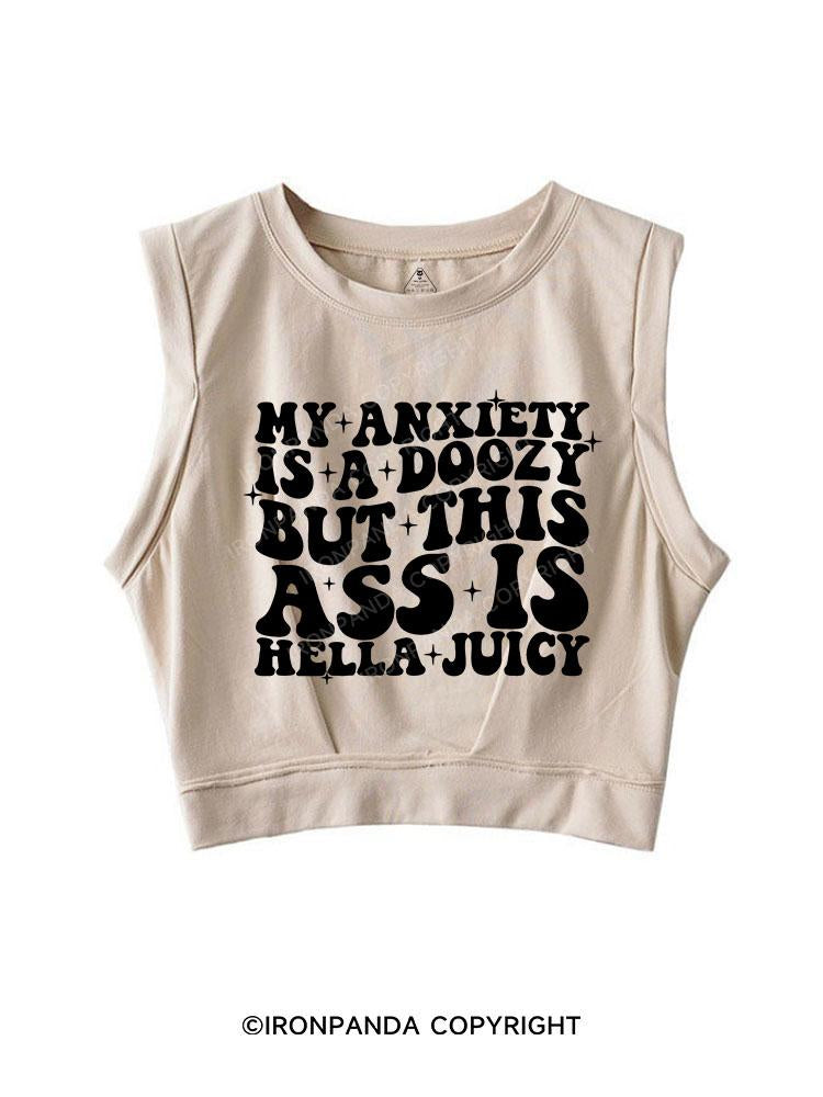 MY ANXIETY IS A DOOZY BUT THIS ASS IS HELLA JUICY SLEEVELESS CROP TOPS