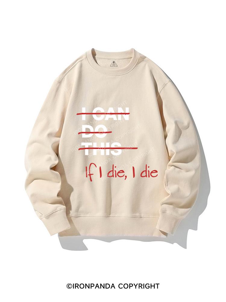 IF I DIE I DIE CREWNECK Sweatshirt