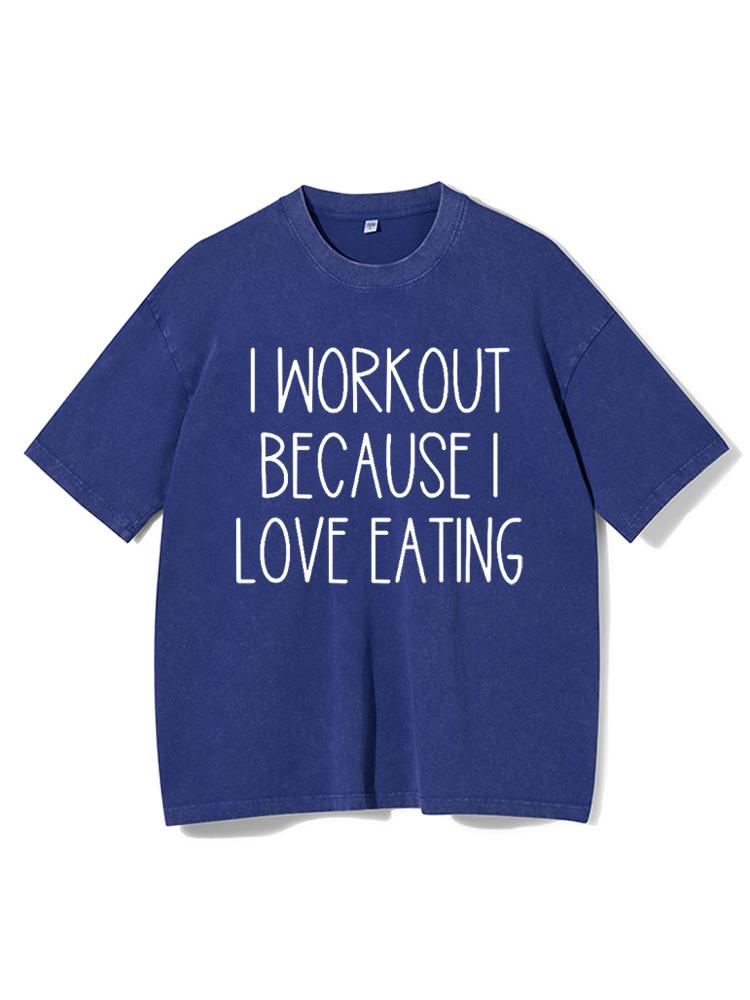 I Workout Because I Love Eating Washed Gym Shirt