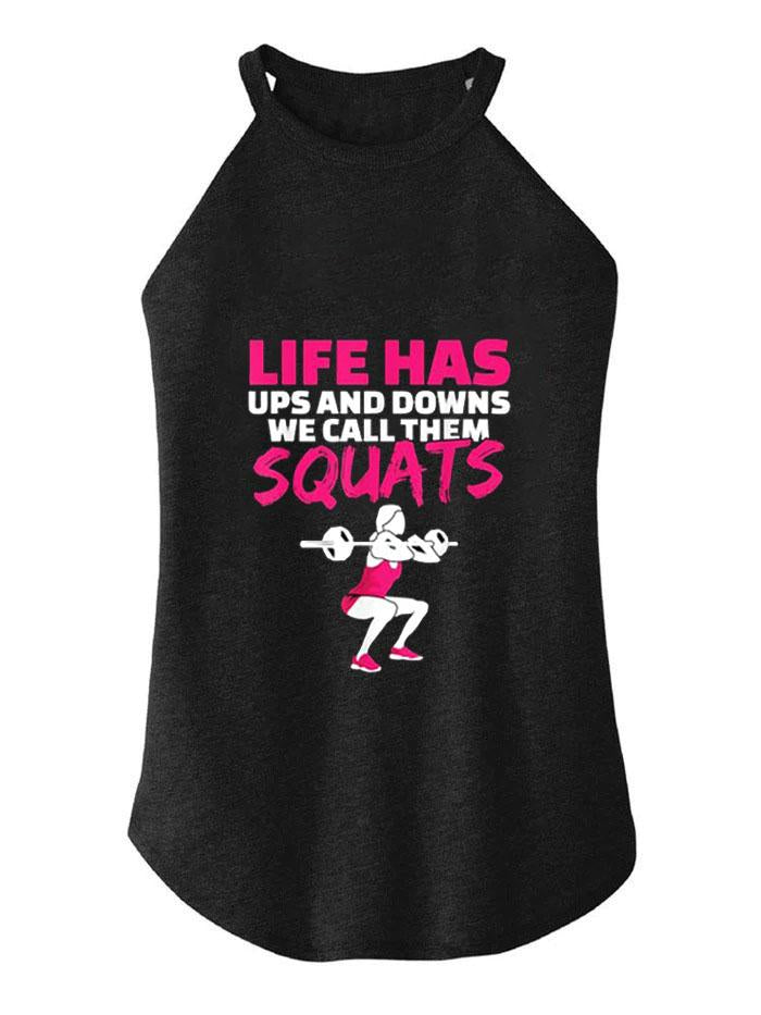 LIFE HAS IT'S UPS AND DOWNS WE CALL THEM SQUATS ROCKER COTTON TANK