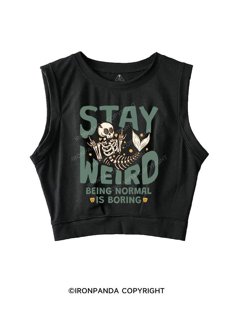 STAY WEIRD BEING NORMAL IS BORING SLEEVELESS CROP TOPS