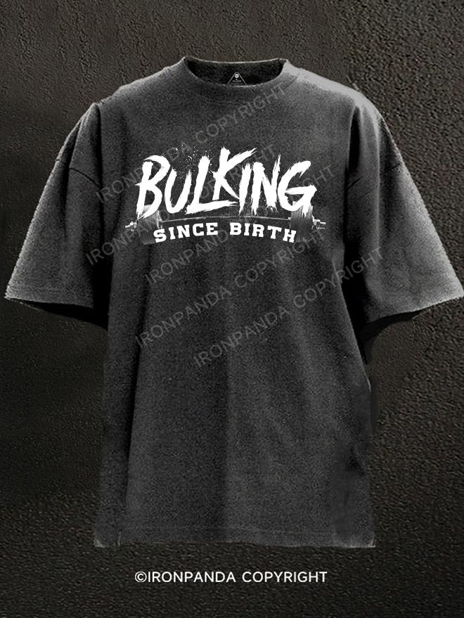 BULKING SINCE BIRTH Washed Gym Shirt