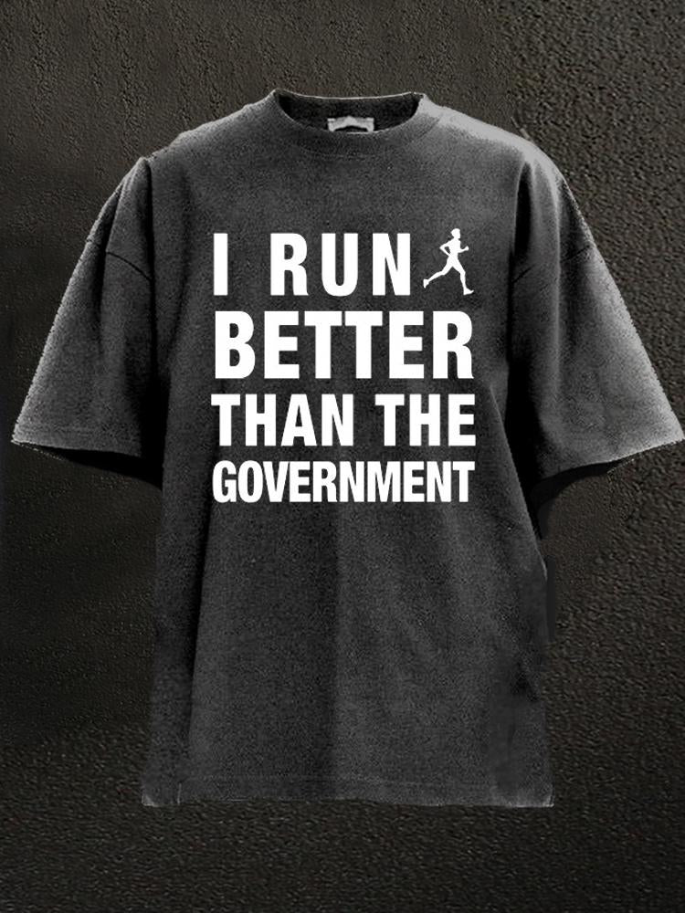 I Run Better Than The Government Washed Gym Shirt